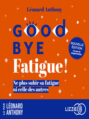 cover image of Goodbye fatigue !--Ne plus subir sa fatigue ni celle des autres--Nouvelle édition revue et augmentée